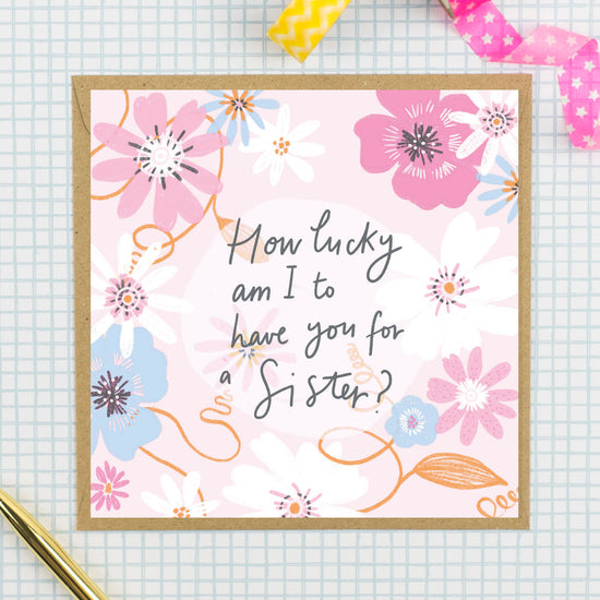 How Lucky Am I To Have You For A Sister - Greeting card